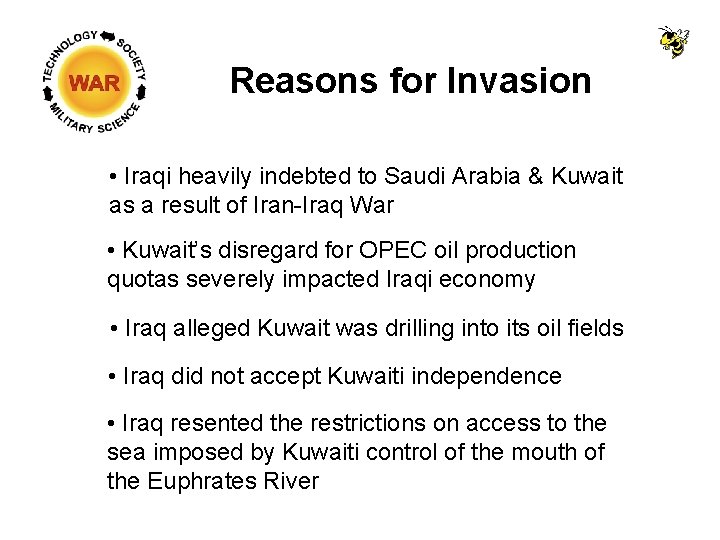 Reasons for Invasion • Iraqi heavily indebted to Saudi Arabia & Kuwait as a