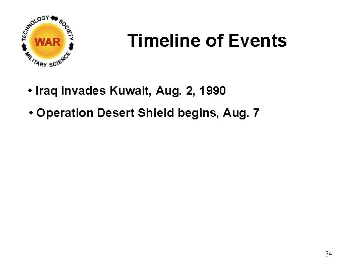 Timeline of Events • Iraq invades Kuwait, Aug. 2, 1990 • Operation Desert Shield