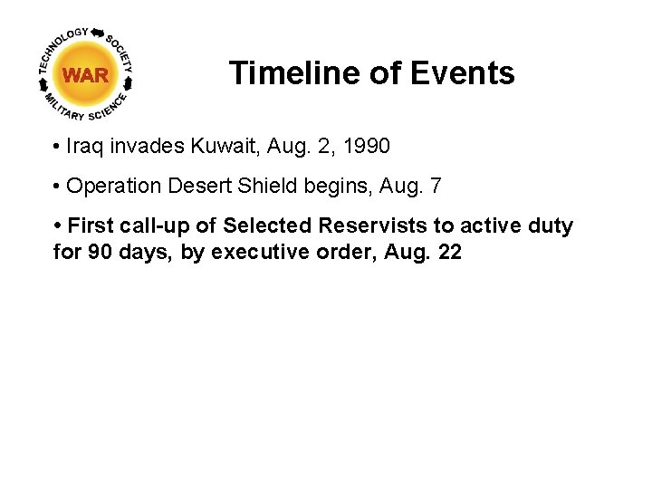 Timeline of Events • Iraq invades Kuwait, Aug. 2, 1990 • Operation Desert Shield