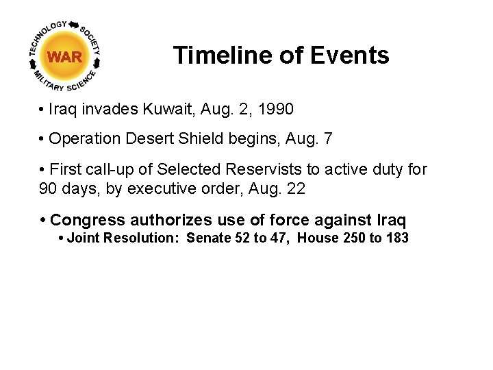 Timeline of Events • Iraq invades Kuwait, Aug. 2, 1990 • Operation Desert Shield