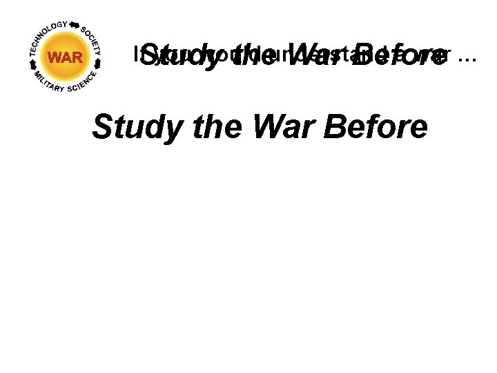 If you would understand a war … Study the War Before 