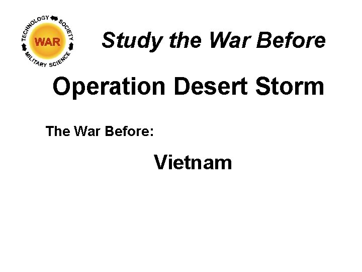 Study the War Before Operation Desert Storm The War Before: Vietnam 