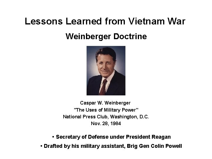 Lessons Learned from Vietnam War Weinberger Doctrine Caspar W. Weinberger "The Uses of Military