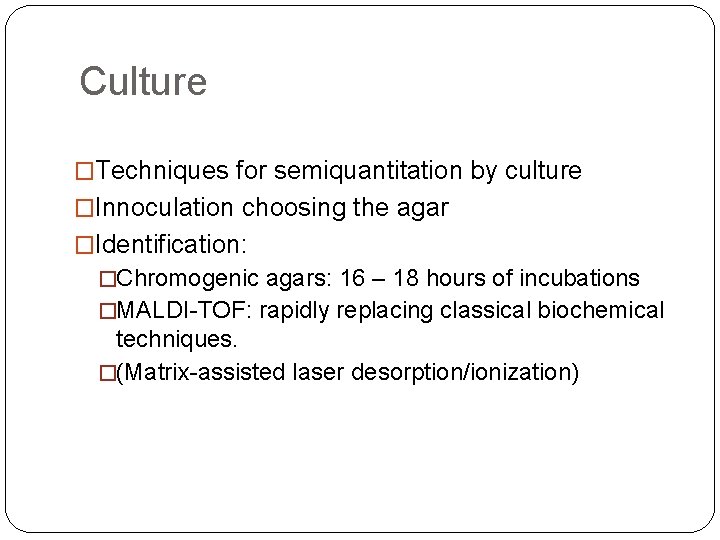 Culture �Techniques for semiquantitation by culture �Innoculation choosing the agar �Identification: �Chromogenic agars: 16
