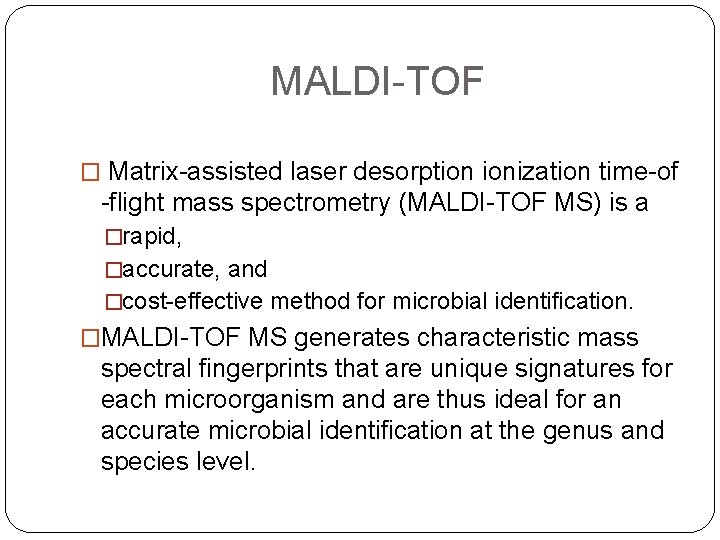 MALDI-TOF � Matrix-assisted laser desorption ionization time-of -flight mass spectrometry (MALDI-TOF MS) is a