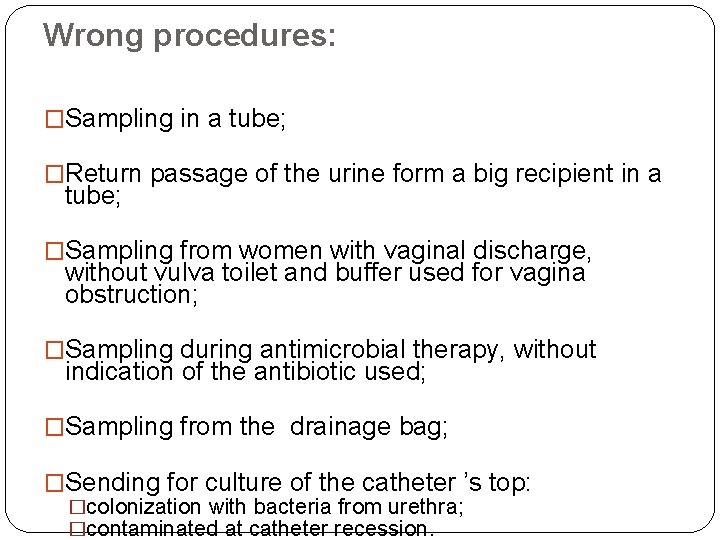 Wrong procedures: �Sampling in a tube; �Return passage of the urine form a big