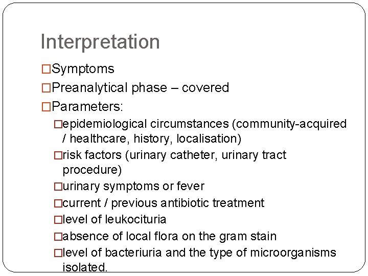 Interpretation �Symptoms �Preanalytical phase – covered �Parameters: �epidemiological circumstances (community-acquired / healthcare, history, localisation)