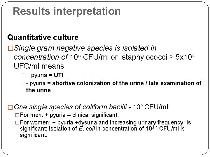 Results interpretation Quantitative culture �Single gram negative species is isolated in concentration of 105