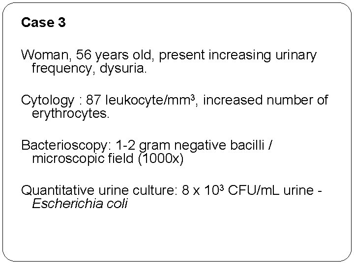 Case 3 Woman, 56 years old, present increasing urinary frequency, dysuria. Cytology : 87