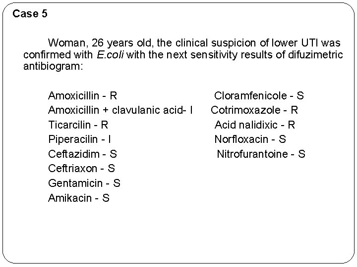 Case 5 Woman, 26 years old, the clinical suspicion of lower UTI was confirmed