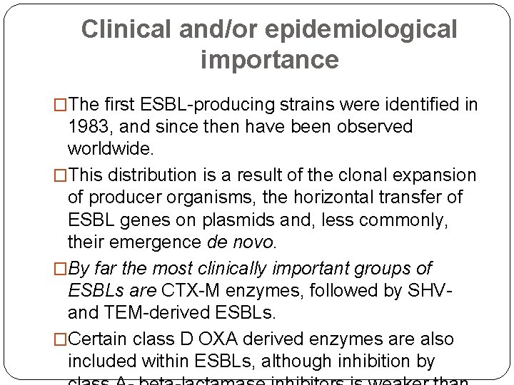 Clinical and/or epidemiological importance �The first ESBL-producing strains were identified in 1983, and since