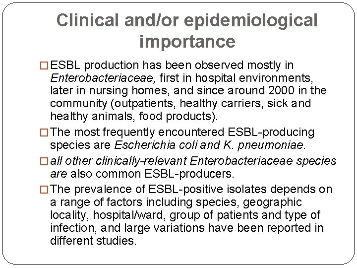 Clinical and/or epidemiological importance � ESBL production has been observed mostly in Enterobacteriaceae, first