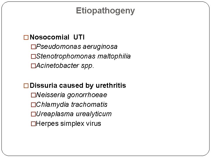Etiopathogeny � Nosocomial UTI �Pseudomonas aeruginosa �Stenotrophomonas maltophilia �Acinetobacter spp. � Dissuria caused by