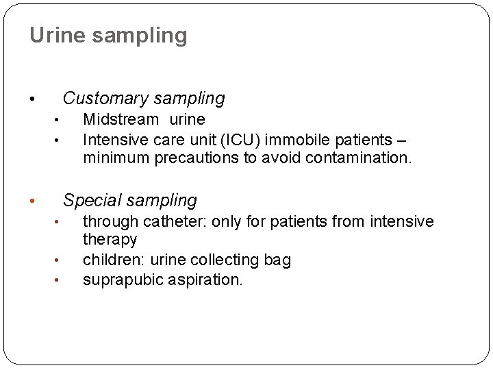 Urine sampling Customary sampling • • • Midstream urine Intensive care unit (ICU) immobile