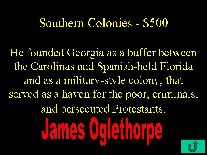 Southern Colonies - $500 He founded Georgia as a buffer between the Carolinas and