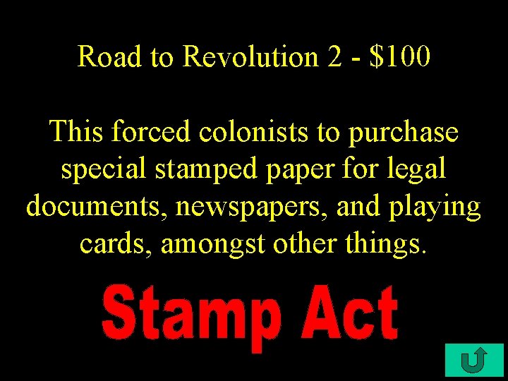 Road to Revolution 2 - $100 This forced colonists to purchase special stamped paper