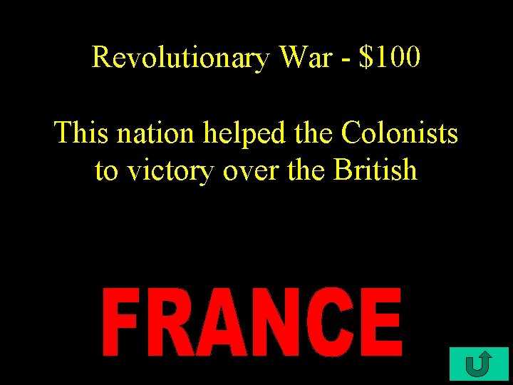 Revolutionary War - $100 This nation helped the Colonists to victory over the British