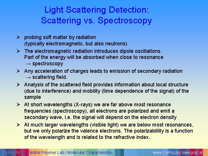 Light Scattering Detection: Scattering vs. Spectroscopy Ø probing soft matter by radiation (typically electromagnetic,