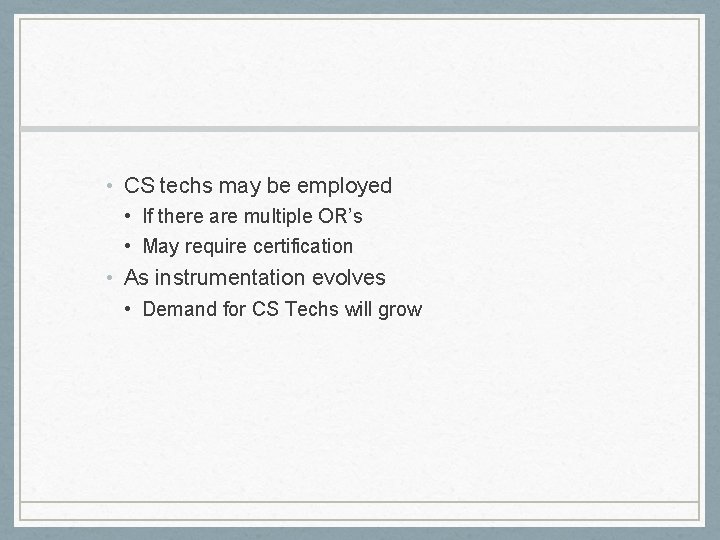  • CS techs may be employed • If there are multiple OR’s •