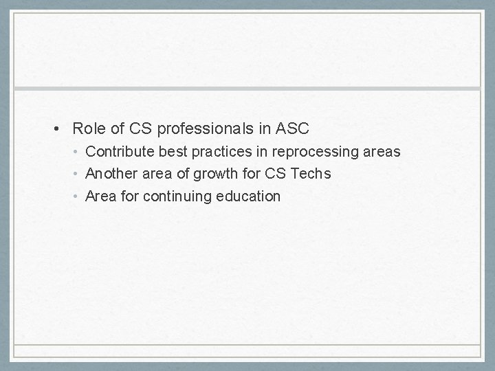  • Role of CS professionals in ASC • Contribute best practices in reprocessing