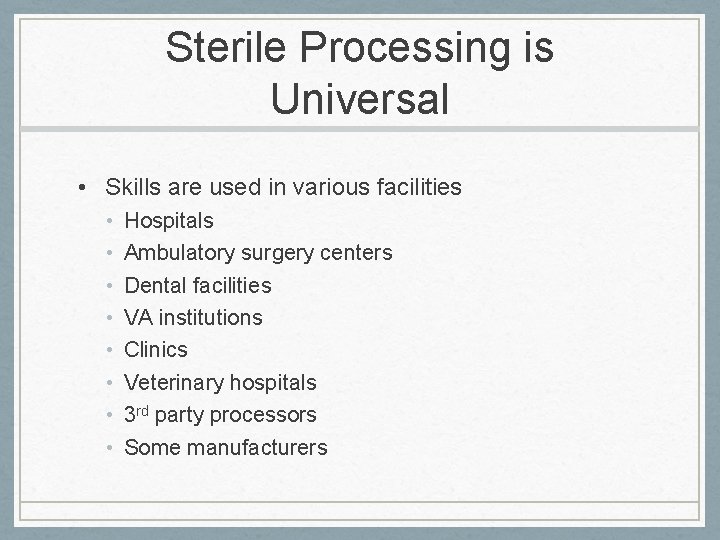 Sterile Processing is Universal • Skills are used in various facilities • • Hospitals