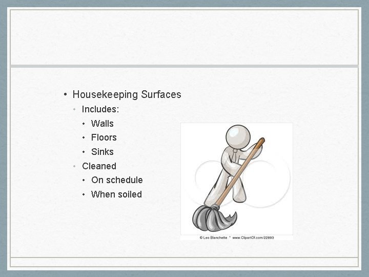  • Housekeeping Surfaces • Includes: • Walls • Floors • Sinks • Cleaned