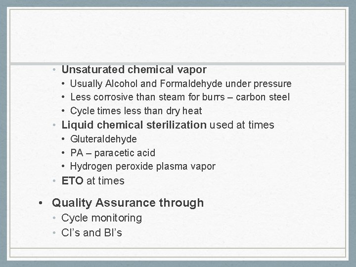  • Unsaturated chemical vapor • Usually Alcohol and Formaldehyde under pressure • Less