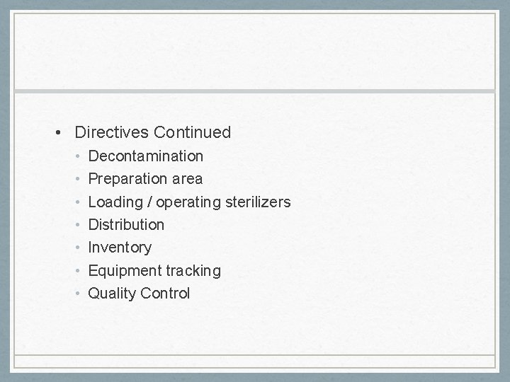  • Directives Continued • • Decontamination Preparation area Loading / operating sterilizers Distribution