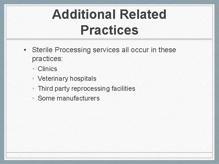 Additional Related Practices • Sterile Processing services all occur in these practices: • •
