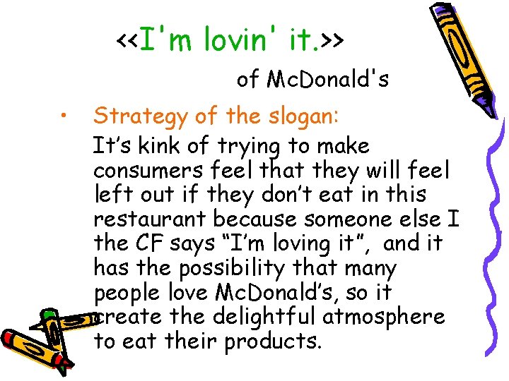 <<I'm lovin' it. >> of Mc. Donald's • Strategy of the slogan: It’s kink