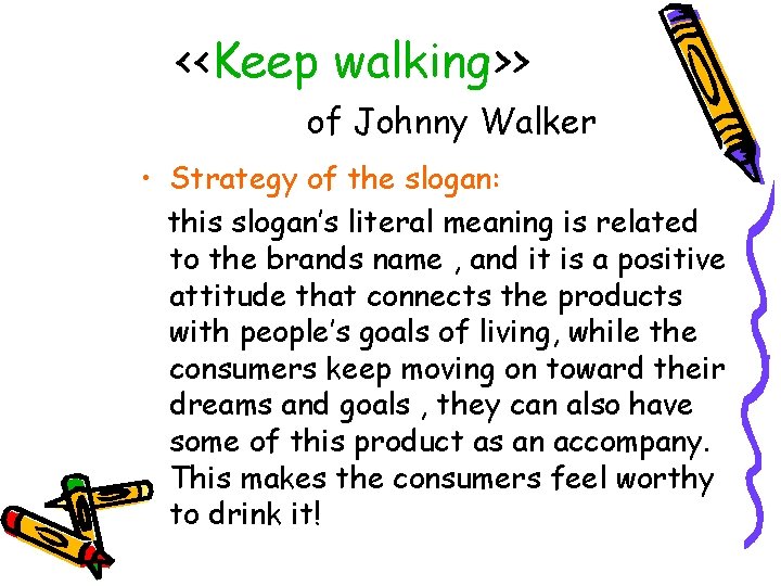 <<Keep walking>> of Johnny Walker • Strategy of the slogan: this slogan’s literal meaning