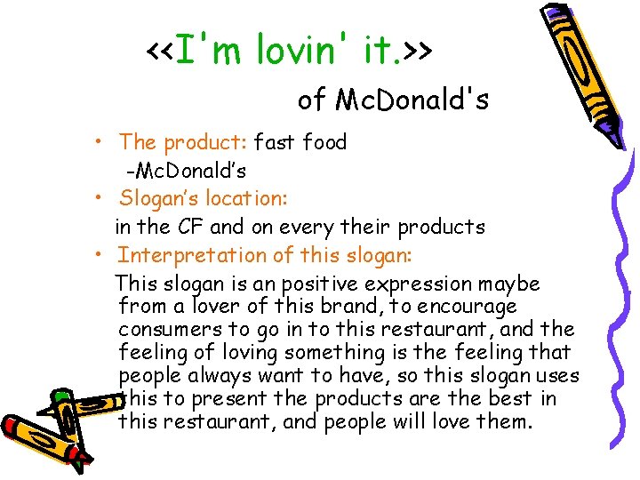 <<I'm lovin' it. >> of Mc. Donald's • The product: fast food -Mc. Donald’s