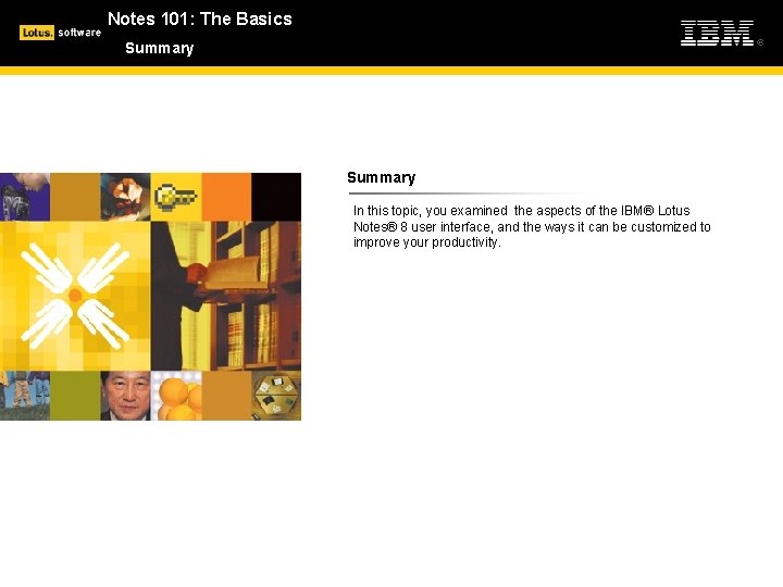 Notes 101: The Basics Summary In this topic, you examined the aspects of the