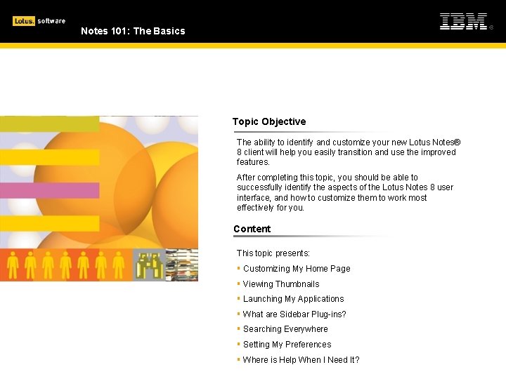 Using IBM® Lotus Notes® 8: Productivity Series Notes 101: The Basics Topic Objective The