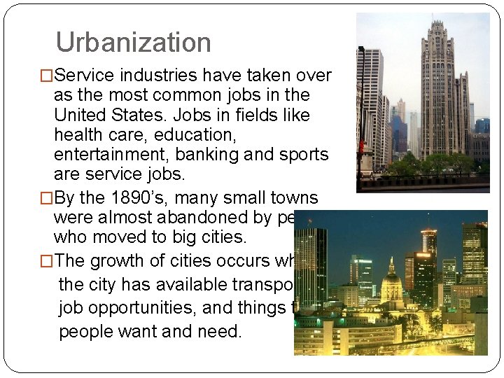 Urbanization �Service industries have taken over as the most common jobs in the United Urbanization �Service industries have taken over as the most common jobs in the United