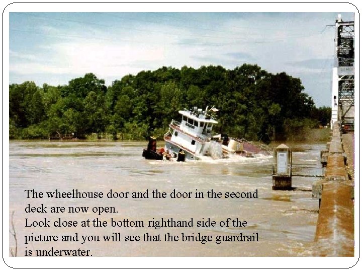 The wheelhouse door and the door in the second deck are now open. Look The wheelhouse door and the door in the second deck are now open. Look