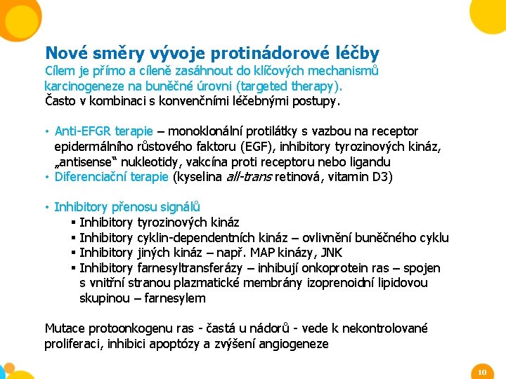 Nové směry vývoje protinádorové léčby Cílem je přímo a cíleně zasáhnout do klíčových mechanismů