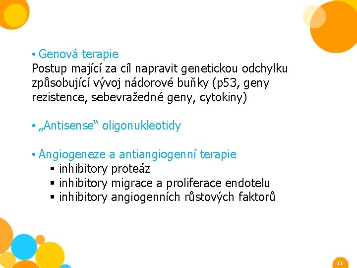  • Genová terapie Postup mající za cíl napravit genetickou odchylku způsobující vývoj nádorové