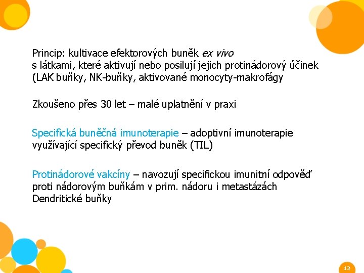 Princip: kultivace efektorových buněk ex vivo s látkami, které aktivují nebo posilují jejich protinádorový