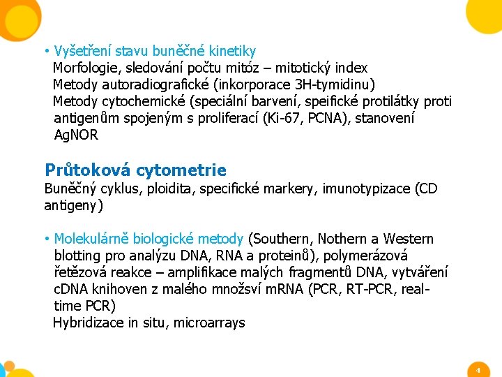  • Vyšetření stavu buněčné kinetiky Morfologie, sledování počtu mitóz – mitotický index Metody
