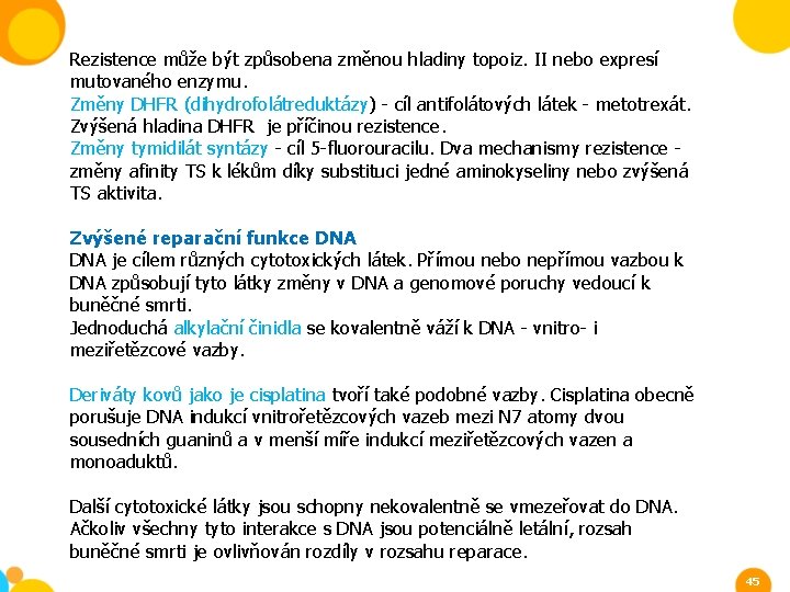 Rezistence může být způsobena změnou hladiny topoiz. II nebo expresí mutovaného enzymu. Změny DHFR