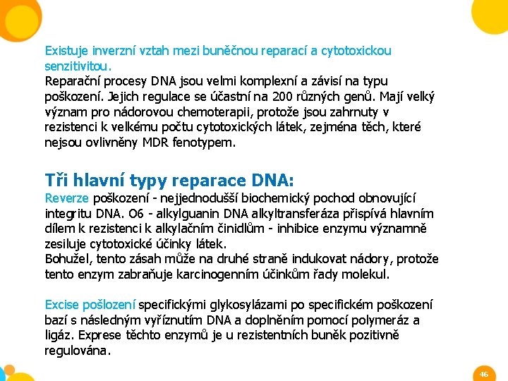 Existuje inverzní vztah mezi buněčnou reparací a cytotoxickou senzitivitou. Reparační procesy DNA jsou velmi