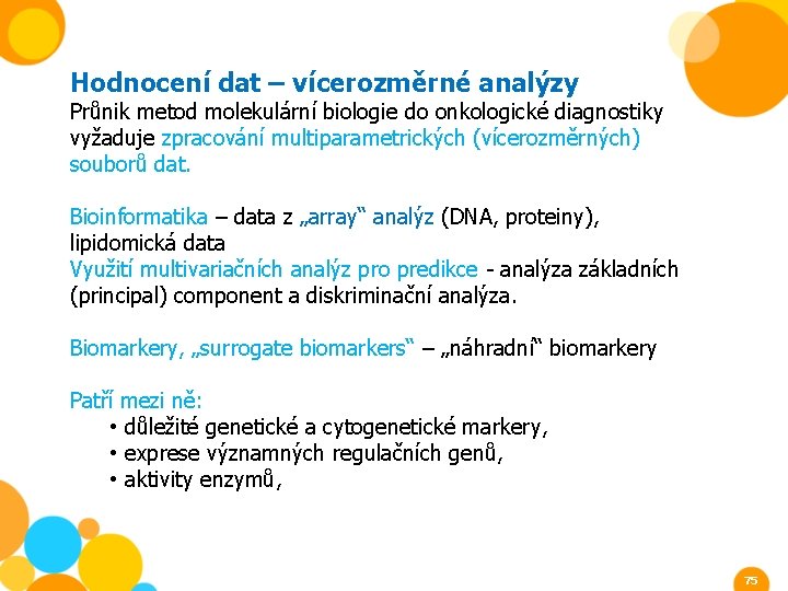 Hodnocení dat – vícerozměrné analýzy Průnik metod molekulární biologie do onkologické diagnostiky vyžaduje zpracování