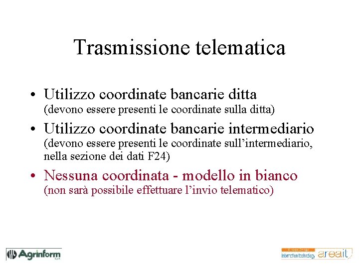 Trasmissione telematica • Utilizzo coordinate bancarie ditta (devono essere presenti le coordinate sulla ditta)