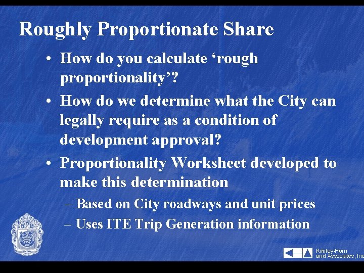 Roughly Proportionate Share • How do you calculate ‘rough proportionality’? • How do we