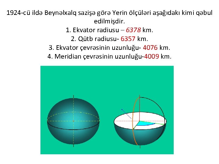 1924 -cü ildə Beynəlxalq sazişə görə Yerin ölçüləri aşağıdakı kimi qəbul edilmişdir. 1. Ekvator