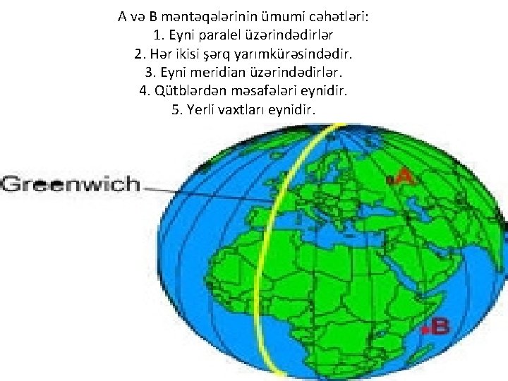 A və B məntəqələrinin ümumi cəhətləri: 1. Eyni paralel üzərindədirlər 2. Hər ikisi şərq