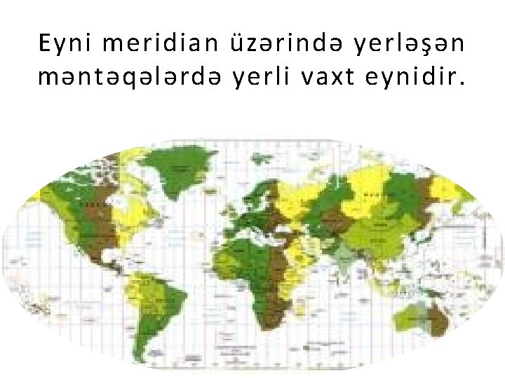 Eyni meridian üzərində yerləşən məntəqələrdə yerli vaxt eynidir. . 