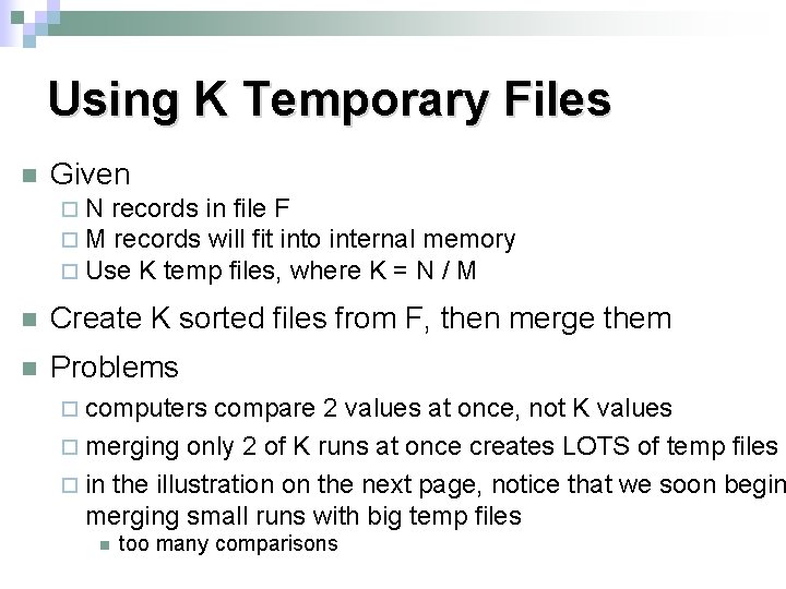 Using K Temporary Files n Given ¨ N records in file F ¨ M