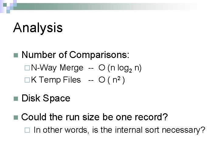 Analysis n Number of Comparisons: ¨ N-Way Merge -- O (n log 2 n)